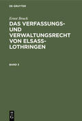 Bruck |  Ernst Bruck: Das Verfassungs- und Verwaltungsrecht von Elsass-Lothringen. Band 3 | eBook | Sack Fachmedien