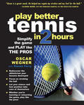 Wegner / Ferry |  Play Better Tennis in Two Hours: Simplify the Game and Play Like the Pros | Buch |  Sack Fachmedien