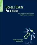 Harrington / Cross |  Google Earth Forensics: Using Google Earth Geo-Location in Digital Forensic Investigations | Buch |  Sack Fachmedien