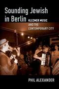 Alexander |  Sounding Jewish in Berlin: Klezmer Music and the Contemporary City | Buch |  Sack Fachmedien