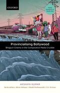 Kumar |  Provincializing Bollywood: Bhojpuri Cinema in the Comparative Media Crucible | Buch |  Sack Fachmedien