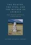Jacobson-Tepfer |  The Hunter, the Stag, and the Mother of Animals: Image, Monument, and Landscape in Ancient North Asia | Buch |  Sack Fachmedien