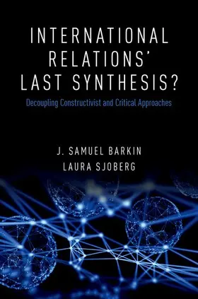 Barkin / Sjoberg |  International Relations' Last Synthesis?: Decoupling Constructivist and Critical Approaches | Buch |  Sack Fachmedien