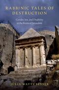 Belser |  Rabbinic Tales of Destruction: Gender, Sex, and Disability in the Ruins of Jerusalem | Buch |  Sack Fachmedien