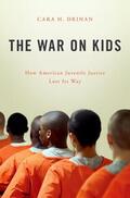 Drinan |  The War on Kids: How American Juvenile Justice Lost Its Way | Buch |  Sack Fachmedien