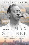 Smith |  Music by Max Steiner: The Epic Life of Hollywood's Most Influential Composer | Buch |  Sack Fachmedien