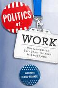 Hertel-Fernandez |  Politics at Work: How Companies Turn Their Workers Into Lobbyists | Buch |  Sack Fachmedien