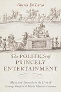 De Lucca |  The Politics of Princely Entertainment: Music and Spectacle in the Lives of Lorenzo Onofrio and Maria Mancini Colonna | Buch |  Sack Fachmedien
