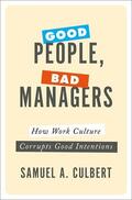 Culbert |  Good People, Bad Managers: How Work Culture Corrupts Good Intentions | Buch |  Sack Fachmedien