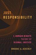 Ackerly |  Just Responsibility: A Human Rights Theory of Global Justice | Buch |  Sack Fachmedien