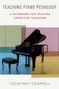 Crappell |  Teaching Piano Pedagogy: A Guidebook for Training Effective Teachers | Buch |  Sack Fachmedien