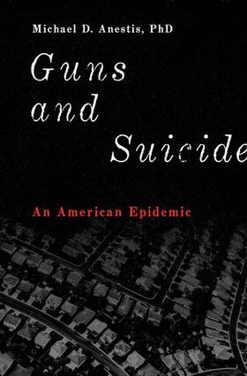 Anestis | Guns and Suicide: An American Epidemic | Buch | sack.de