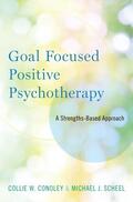 Conoley / Scheel |  Goal Focused Positive Psychotherapy: A Strengths-Based Approach | Buch |  Sack Fachmedien