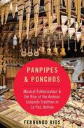 Rios |  Panpipes & Ponchos: Musical Folklorization and the Rise of the Andean Conjunto Tradition in La Paz, Bolivia | Buch |  Sack Fachmedien
