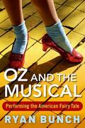 Bunch |  Oz and the Musical: Performing the American Fairy Tale | Buch |  Sack Fachmedien