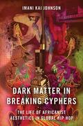 Johnson |  Dark Matter in Breaking Cyphers: The Life of Africanist Aesthetics in Global Hip Hop | Buch |  Sack Fachmedien