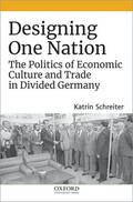 Schreiter |  Designing One Nation: The Politics of Economic Culture and Trade in Divided Germany | Buch |  Sack Fachmedien