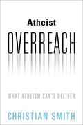 Smith |  Atheist Overreach: What Atheism Can't Deliver | Buch |  Sack Fachmedien
