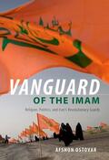 Ostovar |  Vanguard of the Imam: Religion, Politics, and Iran's Revolutionary Guards | Buch |  Sack Fachmedien