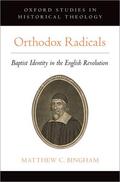Bingham |  Orthodox Radicals: Baptist Identity in the English Revolution | Buch |  Sack Fachmedien