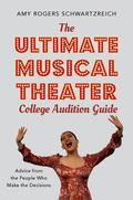 Rogers Schwartzreich |  The Ultimate Musical Theater College Audition Guide: Advice from the People Who Make the Decisions | Buch |  Sack Fachmedien