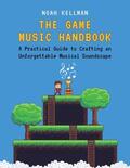 Kellman |  The Game Music Handbook: A Practical Guide to Crafting an Unforgettable Musical Soundscape | Buch |  Sack Fachmedien