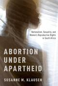Klausen |  Abortion Under Apartheid: Nationalism, Sexuality, and Women's Reproductive Rights in South Africa | Buch |  Sack Fachmedien