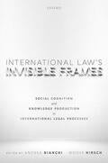 Bianchi / Hirsch |  International Law's Invisible Frames: Social Cognition and Knowledge Production in International Legal Processes | Buch |  Sack Fachmedien