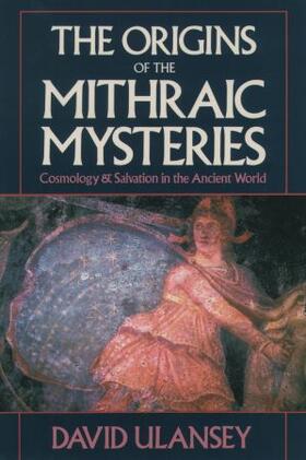 Ulansey | The Origins of the Mithraic Mysteries: Cosmology and Salvation in the Ancient World | Buch | sack.de