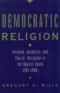 Wills |  Democratic Religion: Freedom, Authority, and Church Discipline in the Baptist South, 1785-1900 | Buch |  Sack Fachmedien