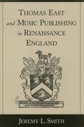 Smith |  Thomas East and Music Publishing in Renaissance England | Buch |  Sack Fachmedien