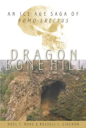 Boaz / Ciochon |  Dragon Bone Hill: An Ice-Age Saga of Homo Erectus | Buch |  Sack Fachmedien