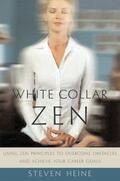 Heine |  White Collar Zen: Using Zen Principles to Overcome Obstacles and Achieve Your Career Goals | Buch |  Sack Fachmedien