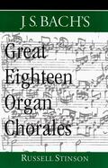 Stinson |  J.S. Bach's Great Eighteen Organ Chorales | Buch |  Sack Fachmedien