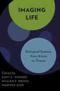 Howard / Brown / Auer |  Imaging Life: Biological Systems from Atoms to Tissues | Buch |  Sack Fachmedien