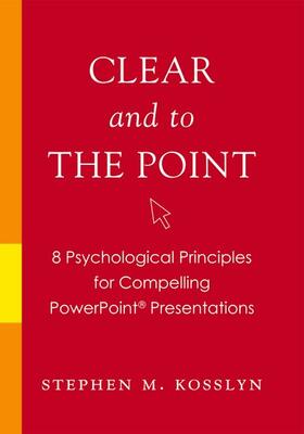Kosslyn | Clear and to the Point: 8 Psychological Principles for Compelling PowerPoint Presentations | Buch | sack.de