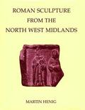 Henig |  Roman Sculpture from the North West Midlands | Buch |  Sack Fachmedien