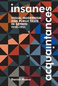 Moore |  Insane Acquaintances: Visual Modernism and Public Taste in Britain, 1910-1951 | Buch |  Sack Fachmedien