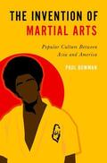 Bowman |  The Invention of Martial Arts: Popular Culture Between Asia and America | Buch |  Sack Fachmedien