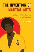 Bowman |  Invention of Martial Arts: Popular Culture Between Asia and America | Buch |  Sack Fachmedien