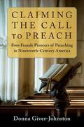 Giver-Johnston |  Claiming the Call to Preach: Four Female Pioneers of Preaching in Nineteenth-Century America | Buch |  Sack Fachmedien