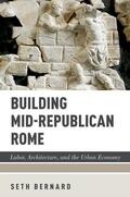 Bernard |  Building Mid-Republican Rome: Labor, Architecture, and the Urban Economy | Buch |  Sack Fachmedien