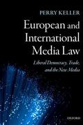 Keller |  European and International Media Law: Liberal Democracy, Trade, and the New Media | Buch |  Sack Fachmedien