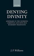 Williams |  Denying Divinity: Apophasis in the Patristic Christian and Soto Zen Buddhist Traditions | Buch |  Sack Fachmedien