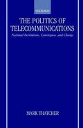 Thatcher |  The Politics of Telecommunications: National Institutions, Convergences, and Change in Britain and France | Buch |  Sack Fachmedien