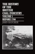 Hatcher |  The History of the British Coal Industry: Volume 1: Before 1700: Towards the Age of Coal | Buch |  Sack Fachmedien