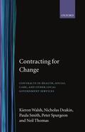 Walsh / Deakin / Smith |  Contracting for Change: Contracts in Health, Social Care, and Other Local Government Services | Buch |  Sack Fachmedien