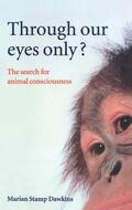 Dawkins |  Through Our Eyes Only?: The Search for Animal Consciousness | Buch |  Sack Fachmedien