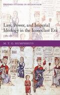 Humphreys |  Law, Power, and Imperial Ideology in the Iconoclast Era: C.680-850 | Buch |  Sack Fachmedien