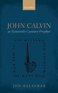 Balserak |  John Calvin as Sixteenth-Century Prophet | Buch |  Sack Fachmedien